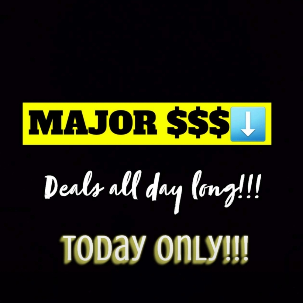 TODAY ONLY!!! DEALS ALL DAY LONG!!